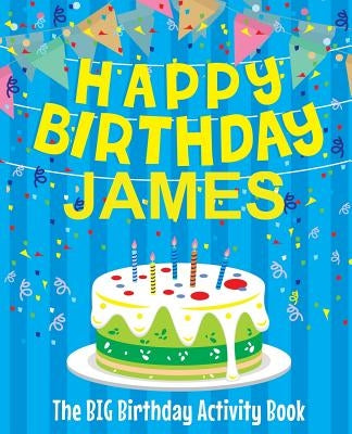 Happy Birthday James: The Big Birthday Activity Book: Personalized Books for Kids by Birthdaydr
