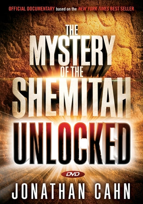 The Mystery of the Shemitah Unlocked: The 3,000-Year-Old Mystery That Holds the Secret of America's Future, the World's Future, and Your Future! by Cahn, Jonathan