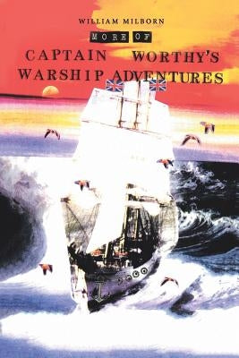 More of Captain Worthy's Warship Adventures by Milborn, William