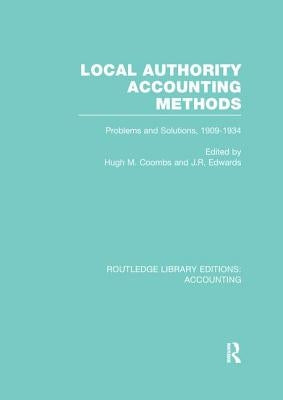 Local Authority Accounting Methods Volume 2 (RLE Accounting): Problems and Solutions, 1909-1934 by Coombs, Hugh