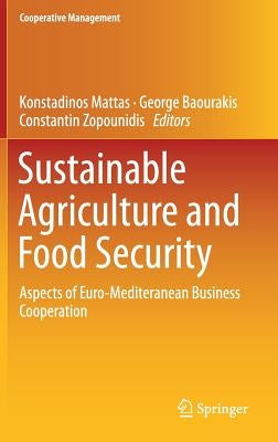 Sustainable Agriculture and Food Security: Aspects of Euro-Mediteranean Business Cooperation by Mattas, Konstadinos