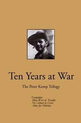 Ten Years at War: The Peter Kemp Trilogy by Kemp, Peter