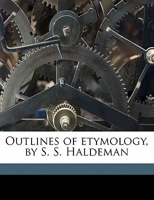 Outlines of Etymology, by S. S. Haldeman by Haldeman, Samuel Stehman
