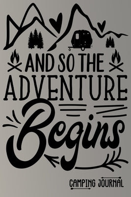 And so the Adventure Begins Camping Journal: Charming Creatives Camping Logbook by Julien, Andres