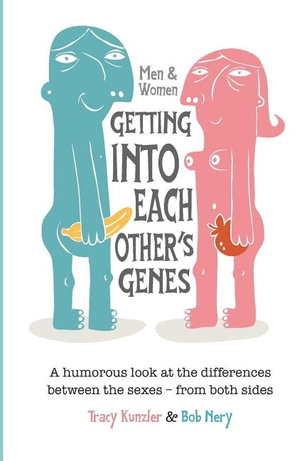 Men & Women: Getting Into Each Other's Genes: A humorous look at the differences between the sexes - from both sides by Nery, Bob