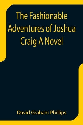The Fashionable Adventures of Joshua Craig A Novel by Graham Phillips, David