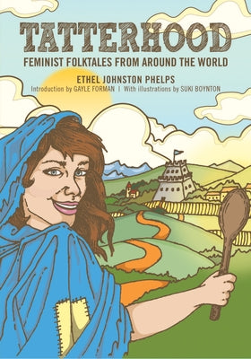 Tatterhood: Feminist Folktales from Around the World by Phelps, Ethel Johnston