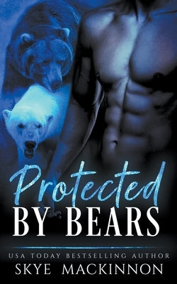 Protected by Bears by MacKinnon, Skye