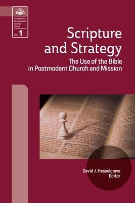 Scripture and Strategy: The Use of the Bible in Postmodern Church and Mission by Hesselgrave, David J.