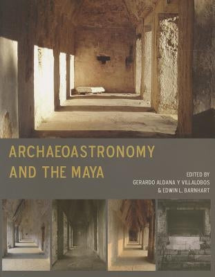 Archaeoastronomy and the Maya by Aldana y. Villalobos, Gerardo