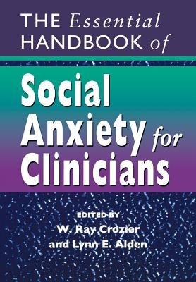 The Essential Handbook of Social Anxiety for Clinicians by Crozier, W. Ray