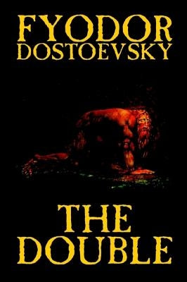 The Double by Fyodor Mikhailovich Dostoevsky, Fiction, Classics by Dostoevsky, Fyodor Mikhailovich