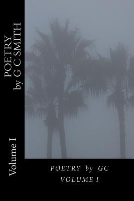 POETRY by GC: Volume I by Smith, Gerard C.