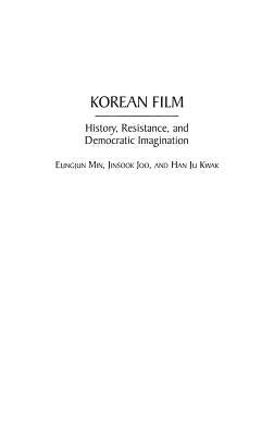Korean Film: History, Resistance, and Democratic Imagination by Min, Eungjun