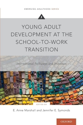 Young Adult Development at the School-To-Work Transition: International Pathways and Processes by Marshall, E. Anne