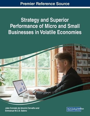 Strategy and Superior Performance of Micro and Small Businesses in Volatile Economies by Carvalho, João Conrado de Amorim