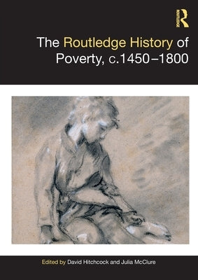 The Routledge History of Poverty, c.1450-1800 by Hitchcock, David