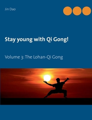 Stay young with Qi Gong: Volume 3: The Lohan-Qi Gong by Dao, Jin