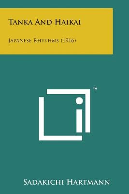 Tanka and Haikai: Japanese Rhythms (1916) by Hartmann, Sadakichi