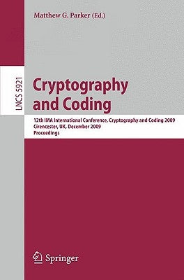 Cryptography and Coding: 12th Ima International Conference, Imacc 2009, Cirencester, Uk, December 15-17, 2009, Proceedings by Parker, Matthew G.