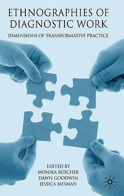 Ethnographies of Diagnostic Work: Dimensions of Transformative Practice by Büscher, M.
