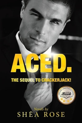 Aced.: The sequel to CrackerJack! by Rose, Shea