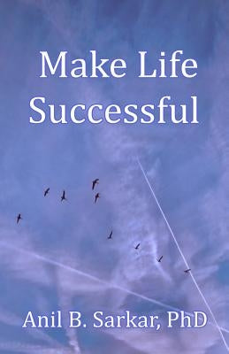 Make Life Successful by Sarkar, Anil B.