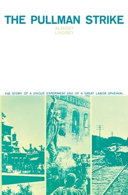The Pullman Strike: The Story of a Unique Experiment and of a Great Labor Upheaval by Lindsey, Almont