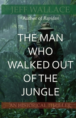 The Man Who Walked Out of the Jungle by Wallace, Jeff