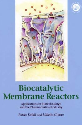 Biocatalytic Membrane Reactors: Applications In Biotechnology And The Pharmaceutical Industry by Drioli, Enrico