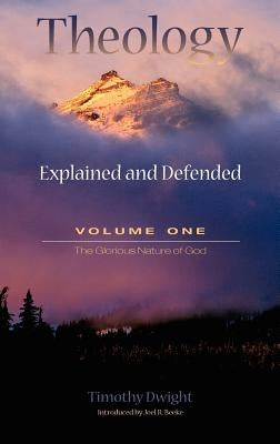 Theology: Explained and Defended - Volume One by Dwight, Timothy