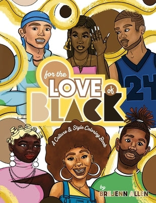 For the Love of Black: A Culture & Style Coloring Book by Allen, Brejenn L.
