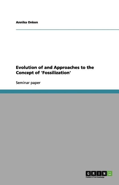 Evolution of and Approaches to the Concept of 'Fossilization' by Onken, Annika