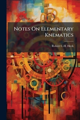 Notes On Elementary Knematics by Heck, Robert C. H.
