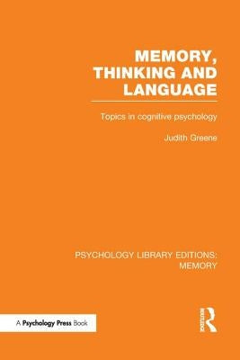 Memory, Thinking and Language (PLE: Memory): Topics in Cognitive Psychology by Greene, Judith