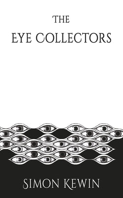 The Eye Collectors: a story of Her Majesty's Office of the Witchfinder General, protecting the public from the unnatural since 1645 by Kewin, Simon