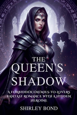The Queen's Shadow: A Forbidden Enemies-to-Lovers Fantasy Romance with a Hidden Heroine by Bond, Shirley
