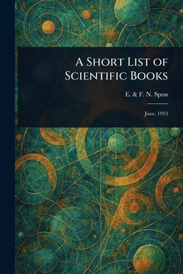 A Short List of Scientific Books by Spon, E. &. F. N.