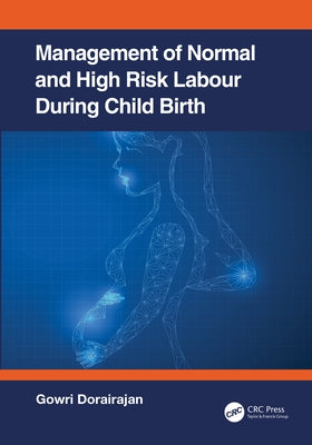 Management of Normal and High Risk Labour During Childbirth by Dorairajan, Gowri