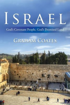Israel: God'S Covenant People, God'S Promised Land by Coates, Graham