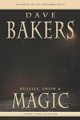 Bullies, Snow & Magic by Bakers, Dave