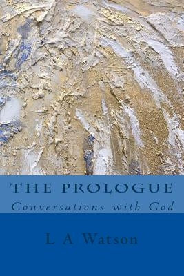 The Prologue: Conversations with God by Watson, Larissa a.