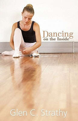 Dancing on the Inside by Strathy, Glen C.
