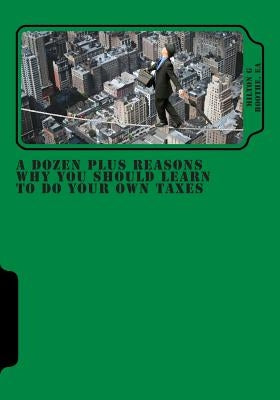 A Dozen Plus Reasons Why You Should Learn to do Your Own Taxes by Boothe Ea, Milton G.