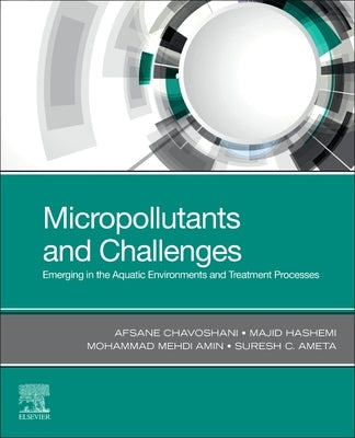 Micropollutants and Challenges: Emerging in the Aquatic Environments and Treatment Processes by Chavoshani, Afsane
