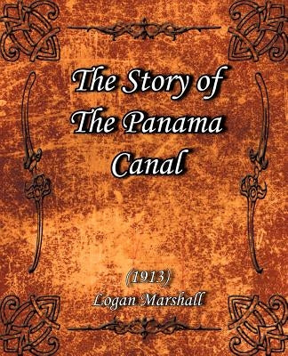 The Story of The Panama Canal (1913) by Marshall, Logan