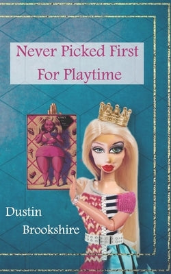 Never Picked First For Playtime by Brookshire, Dustin
