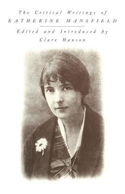 The Critical Writings of Katherine Mansfield by Hanson, C.
