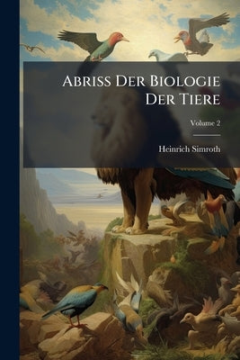Abriss Der Biologie Der Tiere; Volume 2 by Simroth, Heinrich