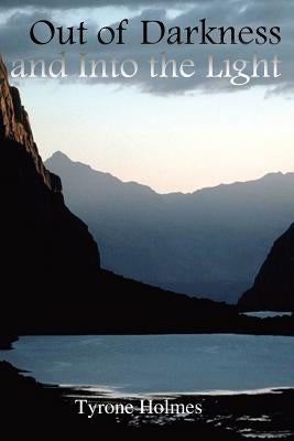 Out of Darkness and Into the Light by Holmes, Tyrone